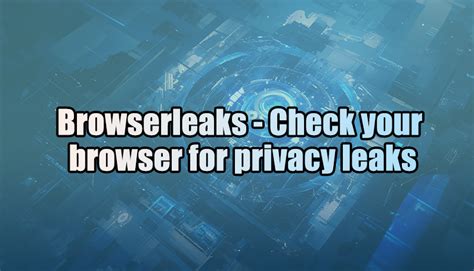 browser leaks|BrowserLeaks: